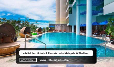 Le Méridien Hotels & Resorts Jobs Malaysia, Thailand